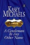 A Gentleman by Any Other Name - Kasey Michaels