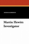 Martin Hewitt: Investigator - Arthur Morrison