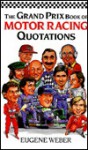 The Grand Prix Book Of Motor Racing Quotations - Eugene Weber