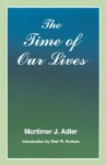 The Time of Our Lives; The Ethics of Common Sense - Mortimer J. Adler