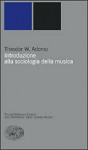 Introduzione alla sociologia della musica - Theodor W. Adorno, Luigi Rognoni, Giacomo Manzoni, Carlo Vitali