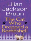 The Cat Who Dropped a Bombshell (Cat Who..., #28) - Lilian Jackson Braun