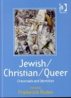 Jewish/Christian/Queer: Crossroads and Identities - Frederick S. Roden