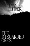 The Discarded Ones: A Novel Based on a True Story - James Tipper