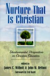 Nurture That Is Christian: Developmental Perspectives On Christian Education - James C. Wilhoit, John M. Dettoni