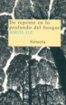 De repente en lo profundo del bosque - Amos Oz