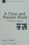 A Clear and Present Word: The Clarity of Scripture (New Studies in Biblical Theology) - Mark D. Thompson