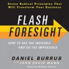 Flash Foresight: How to See the Invisible and Do the Impossible (Audio) - Daniel Burrus, John David Mann, William Dufris