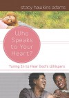 Who Speaks to Your Heart?: Tuning in to Hear God's Whispers - Stacy Hawkins Adams