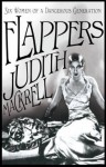 Flappers: Six Women of a Dangerous Generation - Judith Mackrell