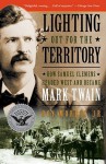 Lighting Out for the Territory: How Samuel Clemens Headed West and Became Mark Twain - Roy Morris Jr.