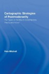 Cartographic Strategies of Postmodernity: The Figure of the Map in Contemporary Theory and Fiction (Routledge Studies in Twentieth-Century Literature) - Peta Mitchell