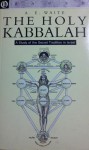 The Holy Kabbalah: A Study Of The Secret Tradition In Israel - Arthur Edward Waite