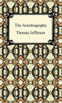 The Autobiography of Thomas Jefferson - Thomas Jefferson