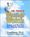 Dr. Fred's Weather Watch: Create and Run Your Own Weather Station - Fred Bortz