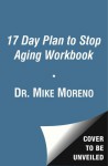 The 17 Day Plan to Stop Aging Workbook - Mike Moreno