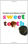 Sweet Tooth: The Bittersweet History of Candy - Kate Hopkins