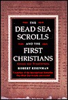 The Dead Sea Scrolls and the First Christians: Essays and Translations - Robert H. Eisenman