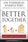 Better Together: Making Church Mergers Work - Jim Tomberlin, Warren Bird