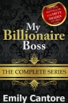 My Billionaire Boss: The Complete Series (A BDSM Erotic Romance) - Emily Cantore