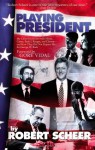 Playing President: Up Close with Nixon, Carter, Reagan, Bush, and Clinton - Robert Scheer