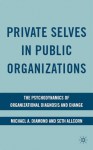 Private Selves in Public Organizations: The Psychodynamics of Organizational Diagnosis and Change - Michael A. Diamond, Seth Allcorn