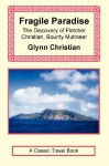 Fragile Paradise: The Discovery of Fletcher Christian, Bounty Mutineer - Glynn Christian