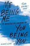 Me Being Me Is Exactly as Insane as You Being You - Todd Hasak-Lowy