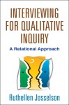 Interviewing for Qualitative Inquiry: A Relational Approach - Ruthellen Josselson