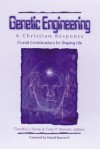 Genetic Engineering: A Christian Response: Crucial Considerations for Shaping Life - Timothy J. Demy