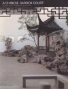 A Chinese Garden Court: The Astor Court at The Metropolitan Museum of Art - Alfreda Murck, Wen C. Fong