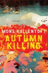 Autumn Killing: A Thriller - Mons Kallentoft