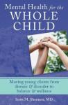 Mental Health for the Whole Child: Fostering Wellness & Balance in Kids 2-20 - Scott Shannon