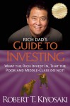 Rich Dad's Guide to Investing: What the Rich Invest in, That the Poor and the Middle Class Do Not! - Robert T. Kiyosaki