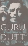Guru Dutt: A Tragedy in Three Acts - Arun Khopkar, Shanta Gokhale