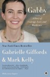 Gabby: A Story of Courage, Love and Resilience - Gabrielle Giffords, Mark Kelly