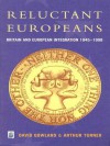 Reluctant Europeans: Britain and European Integration 1945-1998 - David A. Gowland, Arthur Turner