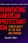 Reinventing American Protestantism: Christianity in the New Millennium - Donald E. Miller