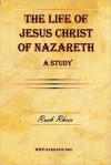 The Life of Jesus Christ of Nazareth - A Study - Rush Rhees