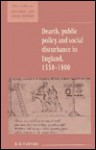 Dearth, Public Policy and Social Disturbance in England 1550 1800 - R.B. Outhwaite