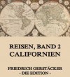 Reisen, Band 2 - Californien: Erweiterte Ausgabe (German Edition) - Friedrich Gerstäcker