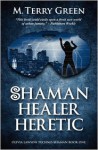 Shaman, Healer, Heretic: An Olivia Lawson, Techno-Shaman Novel - M. Terry Green