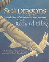 Sea Dragons: Predators of the Prehistoric Oceans - Richard Ellis