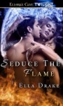 Seduce the Flame - Ella Drake