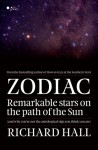 Zodiac: Remarkable Stars on the Path of the Sun (and Why You're Not the Astrological Sign You Think You Are) - Richard Hall