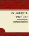 The Revolution in Tanner S Lane - Mark Rutherford