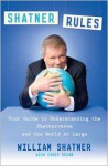 Shatner Rules: Your Guide to Understanding the Shatnerverse and the World at Large - William Shatner, Chris Regan