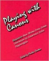 Playing with Canons: Explosive New Works from Great Literature by America's Indie Playwrights - Martin Denton