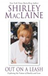 Out on a Leash: Exploring the Nature of Reality and Love - Shirley Maclaine