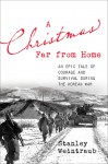 A Christmas Far from Home: An Epic Tale of Courage and Survival during the Korean War - Stanley Weintraub